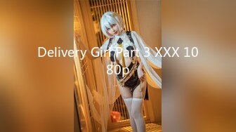 Delivery Girl Part 3 XXX 1080p