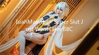 IsiahMaxwell - Super Slut Just Wants Her BBC