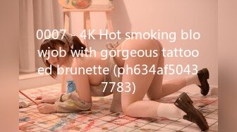 0007 - 4K Hot smoking blowjob with gorgeous tattooed brunette (ph634af50437783)